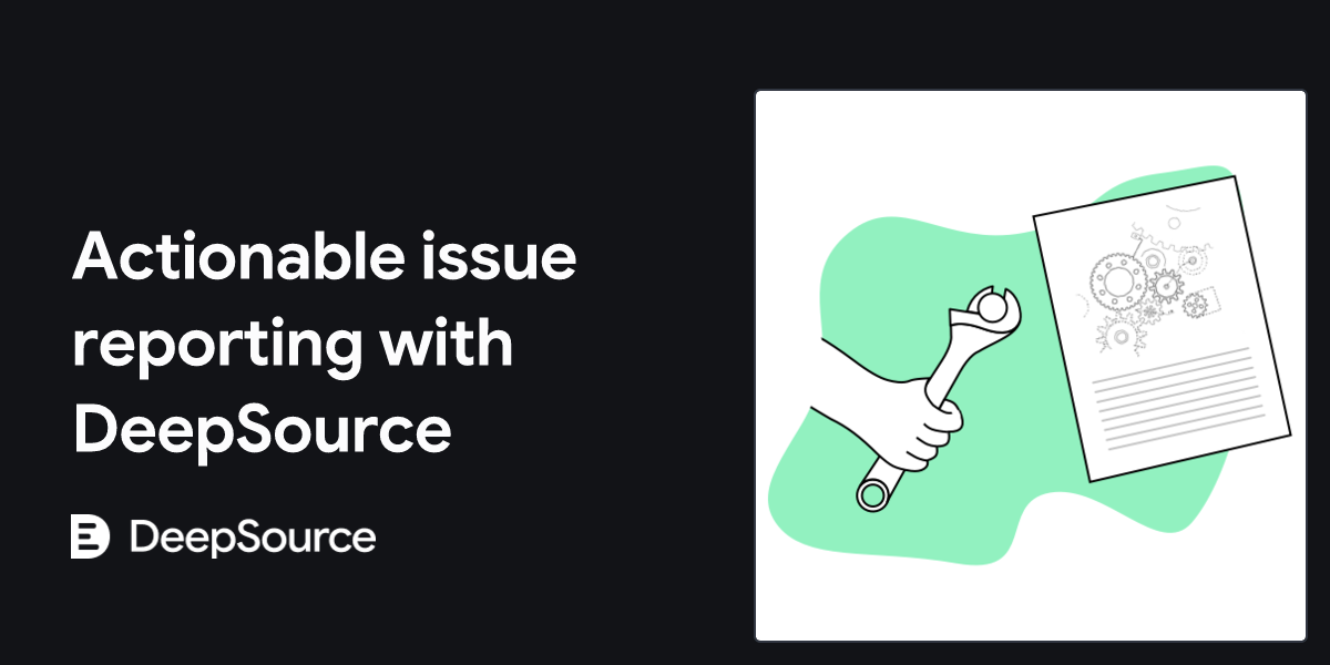 Actionable issue reporting with DeepSource • DeepSource