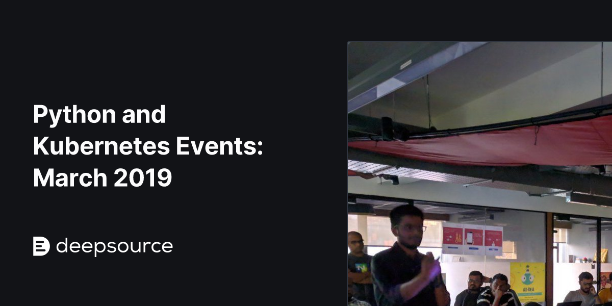 Python and Kubernetes Events: March 2019 • DeepSource