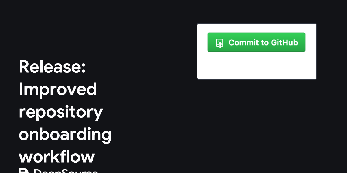 Release: Improved repository onboarding workflow • DeepSource